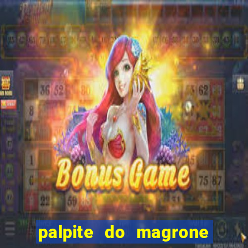 palpite do magrone para hoje